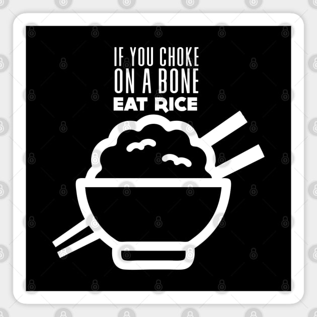 Rice Eater: If You're Choking on a Bone, Eat Rice on a Dark Background Magnet by Puff Sumo